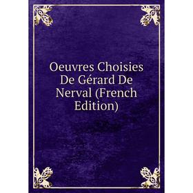 

Книга Oeuvres choisies De Gérard De Nerval