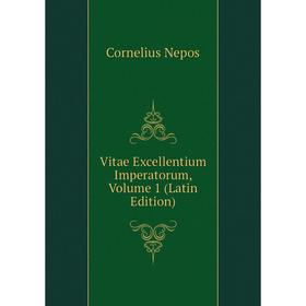 

Книга Vitae Excellentium Imperatorum, Volume 1 (Latin Edition)