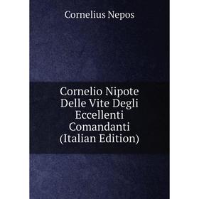 

Книга Cornelio Nipote Delle Vite Degli Eccellenti Comandanti (Italian Edition)