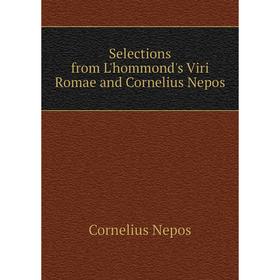 

Книга Selections from L'hommond's Viri Romae and Cornelius Nepos