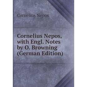 

Книга Cornelius Nepos, with Engl. Notes by O. Browning (German Edition)