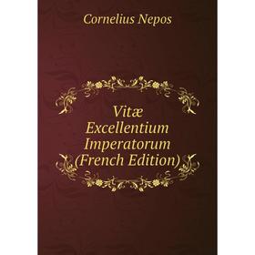 

Книга Vitæ Excellentium Imperatorum (French Edition)