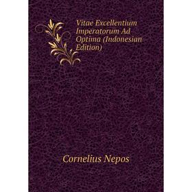 

Книга Vitae Excellentium Imperatorum Ad Optima (Indonesian Edition)