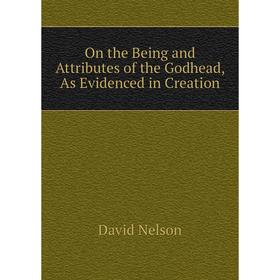 

Книга On the Being and Attributes of the Godhead, As Evidenced in Creation