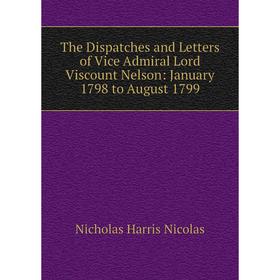

Книга The Dispatches and Letters of Vice Admiral Lord Viscount Nelson: January 1798 to August 1799