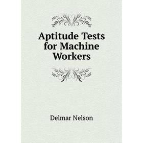 

Книга Aptitude Tests for Machine Workers