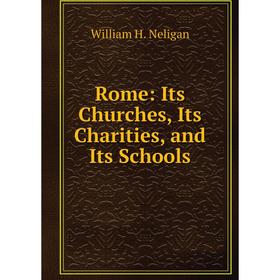 

Книга Rome: Its Churches, Its Charities, and Its Schools
