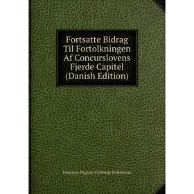 

Книга Fortsatte Bidrag Til Fortolkningen Af Concurslovens Fjerde Capitel (Danish Edition)
