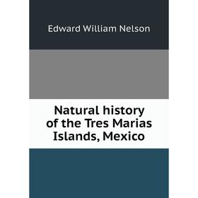 

Книга Natural History of the Tres Marias Islands, Mexico