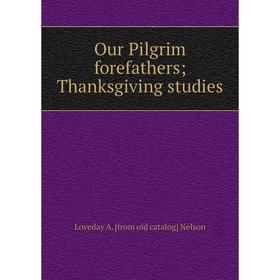 

Книга Our Pilgrim forefathers; Thanksgiving studies
