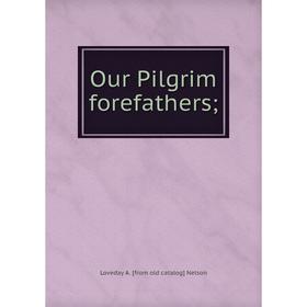 

Книга Our Pilgrim forefathers