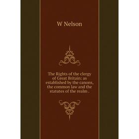 

Книга The Rights of the clergy of Great Britain: as established by the canons, the common law and the statutes of the realm
