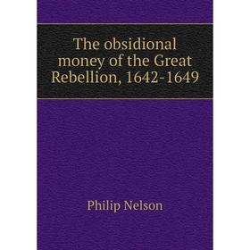 

Книга The obsidional money of the Great Rebellion, 1642-1649