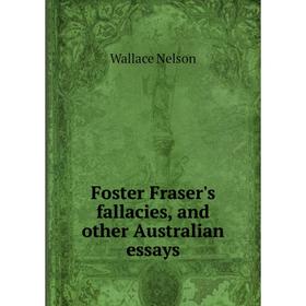 

Книга Foster Fraser's fallacies, and other Australian essays