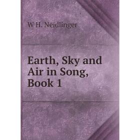 

Книга Earth, Sky and Air in Song, Book 1