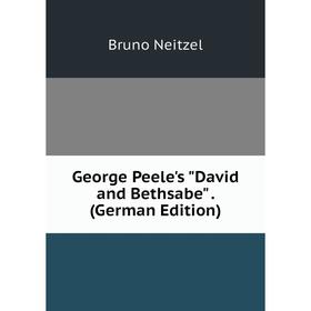 

Книга George Peele's David and Bethsabe. (German Edition)