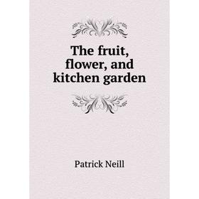 

Книга The fruit, flower, and kitchen garden