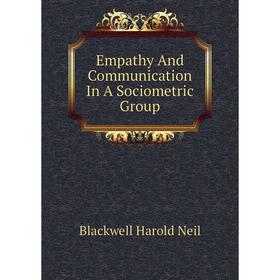 

Книга Empathy And Communication In A Sociometric Group