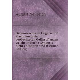 

Книга Diagnosen der in Ungarn und Slavonien bisher beobachteten Gefässpflanzen welche in Koch's Synopsis nicht enthalten sind (German Edition)