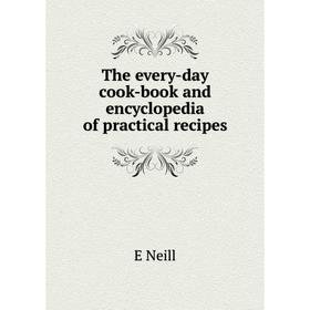 

Книга The every-day cook-book and encyclopedia of practical recipes