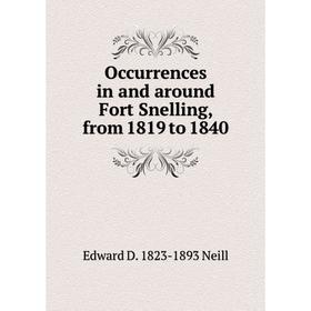 

Книга Occurrences in and around Fort Snelling, from 1819 to 1840