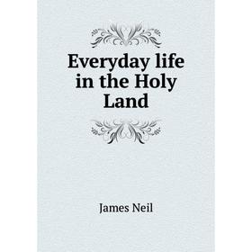 

Книга Everyday life in the Holy Land