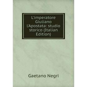 

Книга L'imperatore Giuliano l'Apostata: studio storico