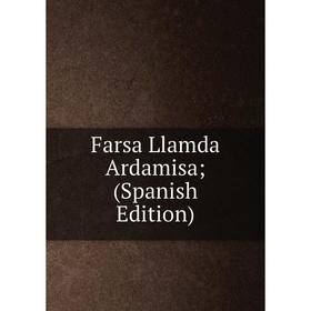 

Книга Farsa Llamda Ardamisa; (Spanish Edition)