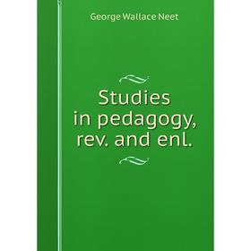 

Книга Studies in pedagogy, rev. and enl