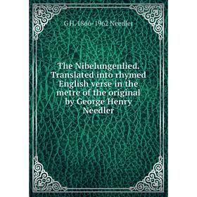 

Книга The Nibelungenlied. Translated into rhymed English verse in the metre of the original by George Henry Needler