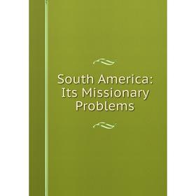 

Книга South America: Its Missionary Problems