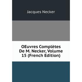 

Книга Oeuvres complètes De M Necker, Volume 15