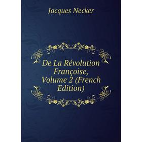 

Книга De La Révolution Françoise, Volume 2 (French Edition)