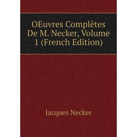 

Книга Oeuvres complètes De M Necker, Volume 1