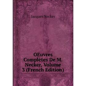 

Книга Oeuvres complètes De M Necker, Volume 3