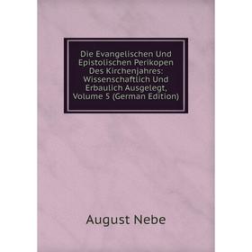 

Книга Die Evangelischen Und Epistolischen Perikopen Des Kirchenjahres: Wissenschaftlich Und Erbaulich Ausgelegt, Volume 5 (German Edition)