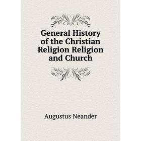 

Книга General History of the Christian Religion Religion and Church