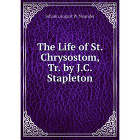 

Книга The Life of St. Chrysostom, Tr. by J.C. Stapleton