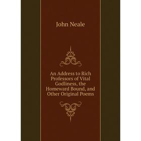 

Книга An Address to Rich Professors of Vital Godliness, the Homeward Bound, and Other Original Poems