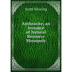 

Книга Anthracite; an Instance of Natural Resource Monopoly