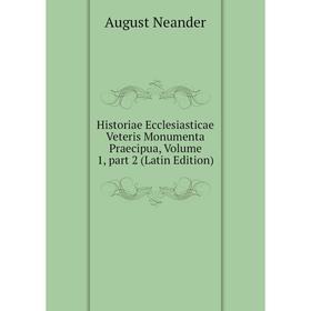 

Книга Historiae Ecclesiasticae Veteris Monumenta Praecipua, Volume 1, part 2 (Latin Edition)