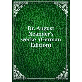 

Книга Dr. August Neander's werke (German Edition)