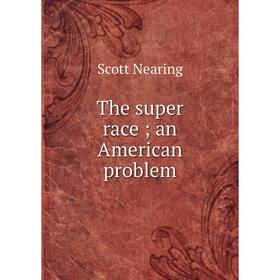 

Книга The super race; an American problem