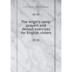

Книга The virgin's lamp: prayers and devout exercises for English sisters
