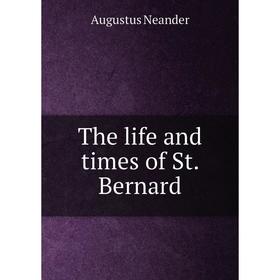 

Книга The life and times of St. Bernard