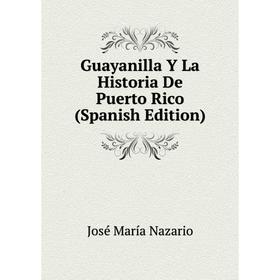 

Книга Guayanilla Y La Historia De Puerto Rico (Spanish Edition)