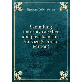 

Книга Sammlung naturhistorischer und physikalischer Aufsäze (German Edition)