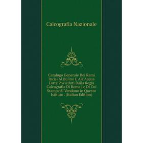 

Книга Catalogo Generale Dei Rami Incisi Al Bulino E All' Acqua Forte Posseduti Dalla Regia Calcografia Di Roma Le Di Cui Stampe Si Vendono in Questo I