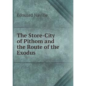 

Книга The Store-City of Pithom and the Route of the Exodus