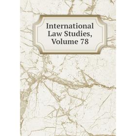 

Книга International Law Studies, Volume 78